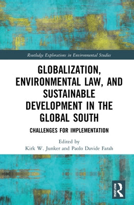 Globalization, Environmental Law, and Sustainable Development in the Global South: Challenges for Implementation by Junker, Kirk W.