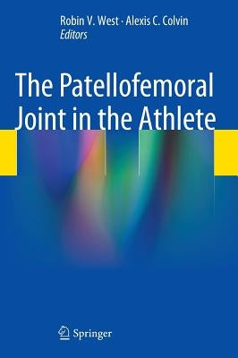 The Patellofemoral Joint in the Athlete by West, Robin V.