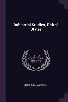 Industrial Studies, United States by Allen, Nellie Burnham