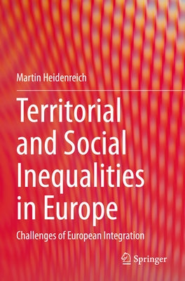 Territorial and Social Inequalities in Europe: Challenges of European Integration by Heidenreich, Martin