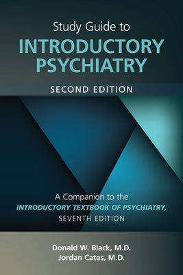 Study Guide to Introductory Psychiatry: A Companion to Textbook of Introductory Psychiatry, Seventh Edition by Black, Donald W.