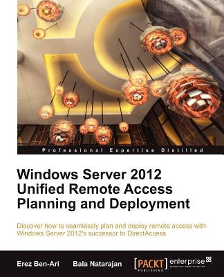 Windows Server 2012 Unified Remote Access by Ben-Ari, Erez