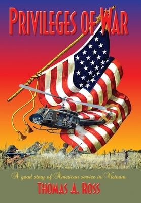 Privileges of War: Good stories of American service in Vietnam by Ross, Thomas A.