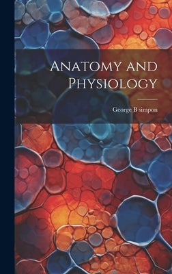 Anatomy and Physiology by Simpon, George B.