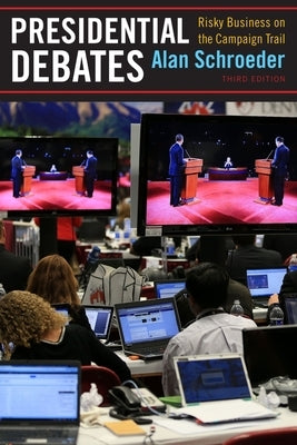 Presidential Debates: Risky Business on the Campaign Trail by Schroeder, Alan
