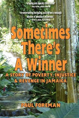 Sometimes There's a Winner: A Story of Poverty, Injustice & Revenge in Jamaica by Foreman, Paul L.