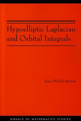 Hypoelliptic Laplacian and Orbital Integrals by Bismut, Jean-Michel