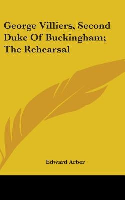 George Villiers, Second Duke Of Buckingham; The Rehearsal by Arber, Edward