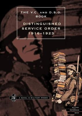 Distinguished Service Order. 1st January 1916 to the 12th June 1923 by Creagh, O'Moore