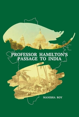 Professor Hamilton's Passage to India by Roy, Manisha