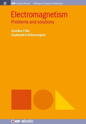 Electromagnetism: Problems and Solutions by Ilie, Carolina C.