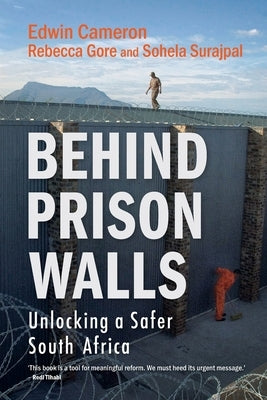 Behind Prison Walls: Unlocking a Safer South Africa by Cameron, Edwin