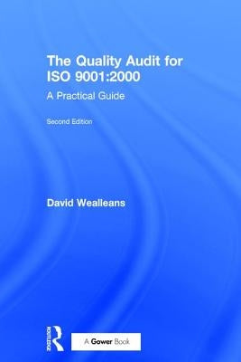 The Quality Audit for ISO 9001: 2000: A Practical Guide by Wealleans, David