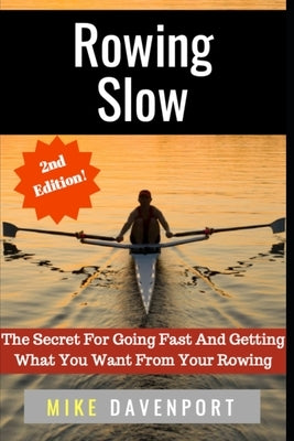 Rowing Slow: The Secret For Going Fast And Getting What You Want From Your Rowing by Martin, Peter