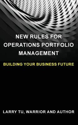 New Rules for Operations Portfolio Management: Building Your Business Future by Tu, Larry
