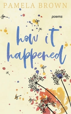 how it happened by Brown, Pamela