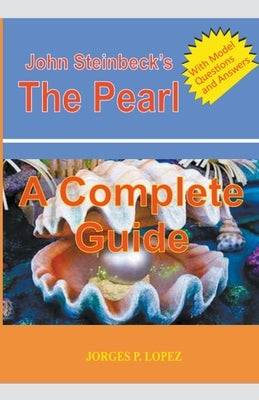 John Steinbeck's The Pearl: A Complete Guide by Lopez, Jorges P.