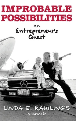 Improbable Possibilities: An Entrepreneur's Quest by Rawlings, Linda E.