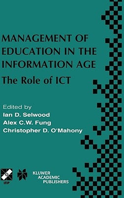 Management of Education in the Information Age: The Role of ICT by Selwood, Ian D.