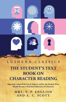 The Student's Text Book on Character Reading by Mrs V P English and a C Scott
