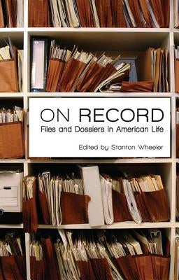 On Record: Files and Dossiers in American Life by Wheeler, Stanton