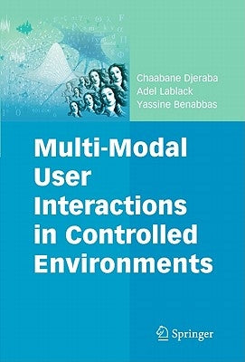 Multi-Modal User Interactions in Controlled Environments by Djeraba, Chaabane