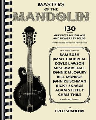 Masters of the Mandolin: 130 of the Greatest Bluegrass and Newgrass Solos by Sokolow, Fred