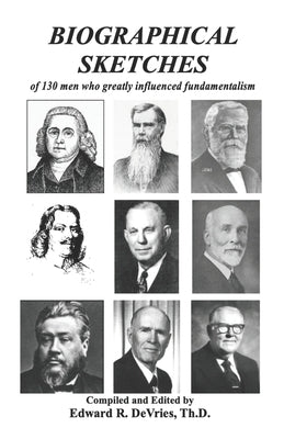 Biographical Sketches: of 130 men who greatly influenced fundamentalism by DeVries, Edward