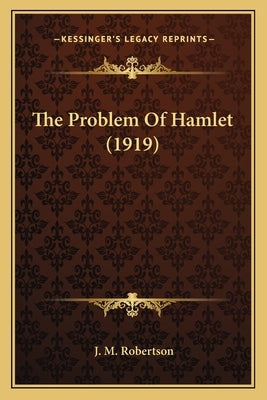The Problem Of Hamlet (1919) by Robertson, J. M.