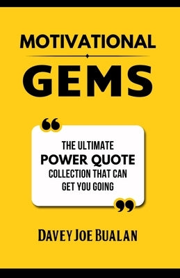 Motivational Gems: The Ultimate Power Quote Collection That Can Get You Going by Bualan, Davey Joe