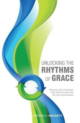 Unlocking the Rhythms of Grace by Hegarty, A. Patrick