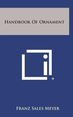 Handbook Of Ornament by Meyer, Franz Sales
