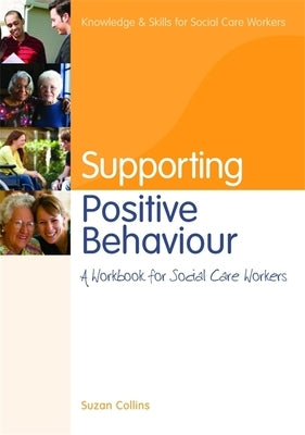 Supporting Positive Behaviour: A Workbook for Social Care Workers by Collins, Suzan