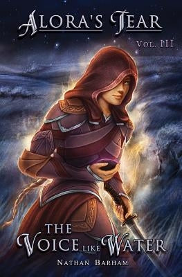 The Voice like Water: Alora's Tear, Volume III by Barham, Nathan