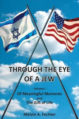Through the Eye of a Jew - Volume I by Fechter, Melvin