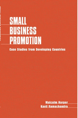 Small Business Promotion: Case Studies from Developing Countries by Harper, Malcolm