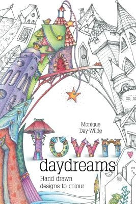 Town Daydreams: Hand drawn designs to colour in by Day-Wilde, Monique