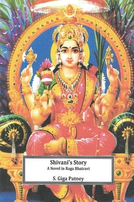 Shivani's Story: A Novel in Raga Bhairavi by Giga Patney, S.