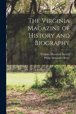 The Virginia Magazine of History and Biography by Society, Virginia Historical