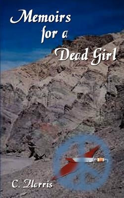 Memoirs for a Dead Girl by Harris, C.