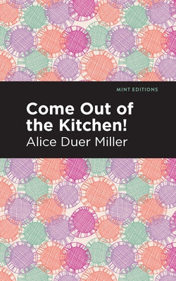 Come Out of the Kitchen by Miller, Alice Duer