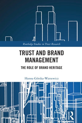Trust and Brand Management: The Role of Brand Heritage by G?rska-Warsewicz, Hanna