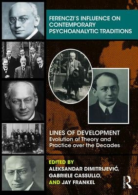 Ferenczi's Influence on Contemporary Psychoanalytic Traditions: Lines of Development---Evolution of Theory and Practice Over the Decades by Dimitrijevic, Aleksandar