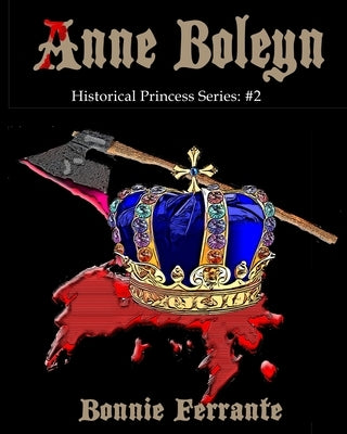 Anne Boleyn Historical Princess Series: #2 by Ferrante, Bonnie