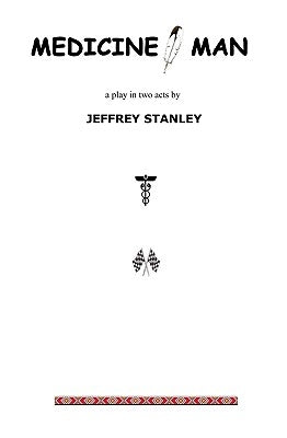 Medicine, Man: A Play by Stanley, Jeffrey