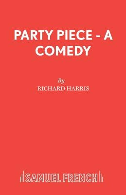 Party Piece - A Comedy by Harris, Richard