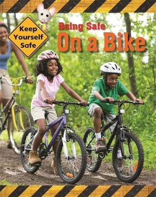 Keep Yourself Safe: Being Safe on a Bike by Head, Honor