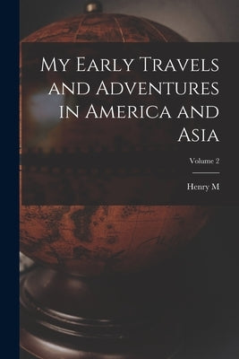 My Early Travels and Adventures in America and Asia; Volume 2 by Stanley, Henry M. 1841-1904