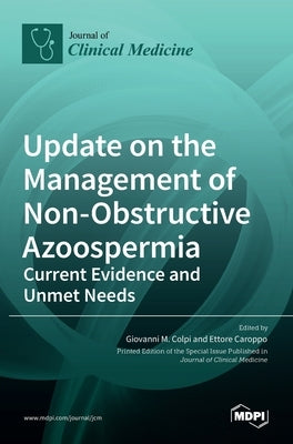 Update on the Management of Non-Obstructive Azoospermia: Current Evidence and Unmet Needs by M. Colpi, Giovanni