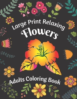 Large Print Relaxing Flowers Adults Coloring Book by Art House, Zsp